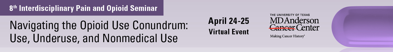 8th Interdisciplinary Pain and Opioid Seminar: Navigating the Opioid Use Conundrum - Use, Underuse, and Nonmedical Use Banner